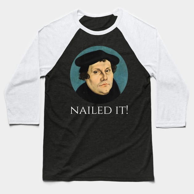 Martin Luther - Nailed It! - Funny Protestant Christianity Baseball T-Shirt by Styr Designs